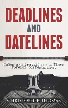 Paperback Deadlines and Datelines: Tales and travails of a Times foreign correspondent Book