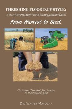 Paperback Threshing Floor D.I.y Style: A New Approach for a New Generation; From Harvest to Seed: Christians Threshed for Service in the House of God Book