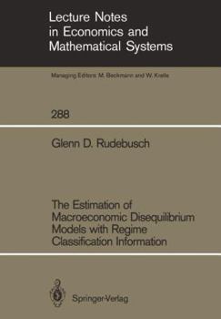 Paperback The Estimation of Macroeconomic Disequilibrium Models with Regime Classification Information Book