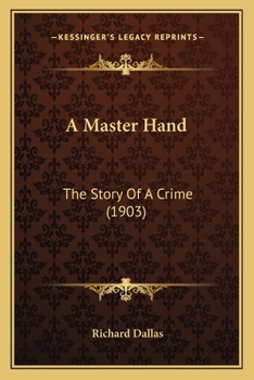 Paperback A Master Hand: The Story Of A Crime (1903) Book