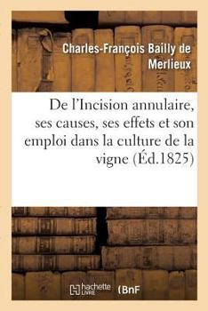 Paperback de l'Incision Annulaire, de Ses Causes, de Ses Effets Et Particulièrement de Son Emploi: Dans La Culture de la Vigne [French] Book