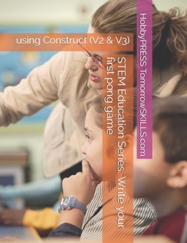 Paperback STEM Education Series: Write your first pong game: using Construct (V2 & V3) Book