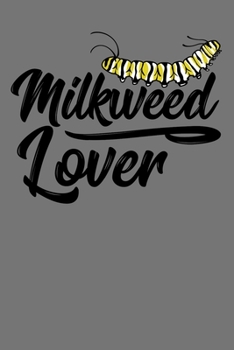 Paperback Milkweed Lover: 6x9 150 Page Journal-style Notebook for Monarch Butterfly lovers, butterfly gardeners, and those who love Entomology a Book