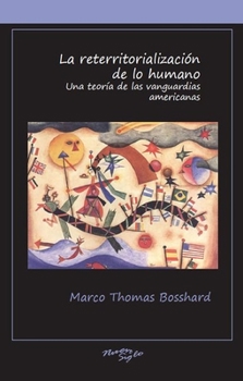 La reterritorialización de lo humano: Una teoría de las vanguardias americanas (Serie Nuevo Siglo)