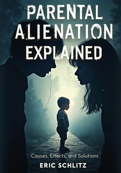 Paperback Parental Alienation Explained: Causes, Effects, and Solutions Book