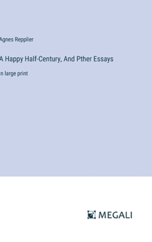 Hardcover A Happy Half-Century, And Pther Essays: in large print Book