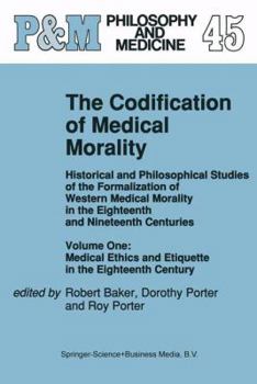 Hardcover The Codification of Medical Morality: Historical and Philosophical Studies of the Formalization of Western Medical Morality in the Eighteenth and Nine Book