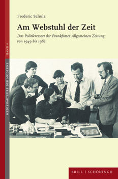 Hardcover Am Webstuhl Der Zeit: Das Politikressort Der Frankfurter Allgemeinen Zeitung Von 1949 Bis 1982 [German] Book