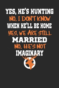 Yes, he's hunting no, I don't know: Deer hunting journal, deer hunting gifts for men funny: Deer Hunters Track Record of Species, Location, Gear - Shooting Seasons Dates