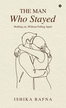 Hardcover The Man Who Stayed: Holding on, Without Falling Apart Book