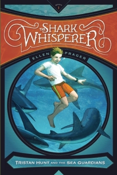 The Shark Whisperer - Book #1 of the Tristan Hunt and the Sea Guardians