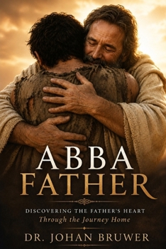 Abba Father: Discovering the Daddy-Father Heart of God