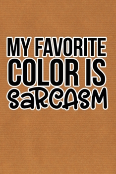 My Favorite Color Is Sarcasm: Kraft Paper Print Sassy Mom Journal / Snarky Notebook