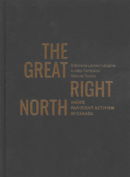 Hardcover The Great Right North: Inside Far-Right Activism in Canada Volume 267 Book
