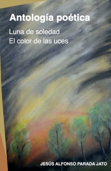 Paperback Antología poética: Luna de soledad y El color de las uces [Spanish] Book