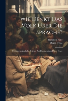 Paperback Wie Denkt Das Volk Über Die Sprache?: Gemeinverständliche Beiträge Zur Beantwortung Dieser Frage [German] Book