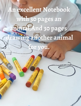 An excellent Notebook with 30 pages an animal, And 30 pages for drawing another animal: measured is 8.5 x 11 inches 21.59 x 27.94 cm 60 pages drawing