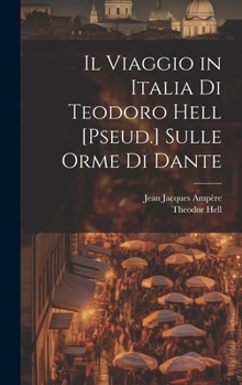 Hardcover Il Viaggio in Italia Di Teodoro Hell [Pseud.] Sulle Orme Di Dante [Italian] Book