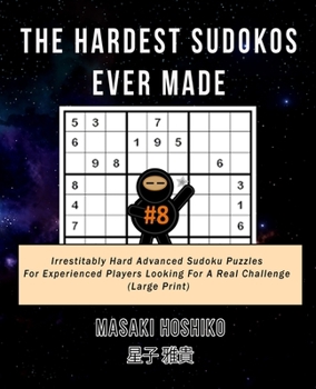 Paperback The Hardest Sudokos Ever Made #8: Irrestitably Hard Advanced Sudoku Puzzles For Experienced Players Looking For A Real Challenge (Large Print) Book