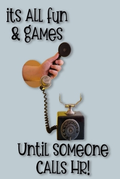 It's All Fun and Games Until Someone Calls HR: Funny Sarcastic Office Journal Gag Gift, Work Notebook, Planner, Organizer, Diary, Co-Worker Appreciation Leaving Gift, Secret Santa, Employee Leaving Go