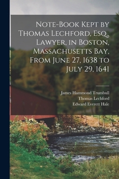 Paperback Note-Book Kept by Thomas Lechford, Esq., Lawyer, in Boston, Massachusetts Bay, From June 27, 1638 to July 29, 1641 Book