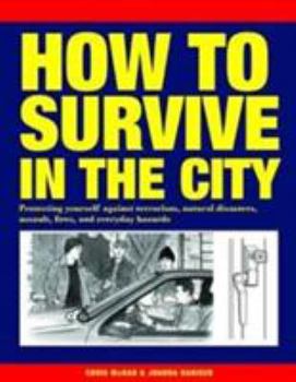 Flexibound How to Survive in the City: Protecting yourself against terrorism, natural disasters, assault, fires, and everyday hazards Book