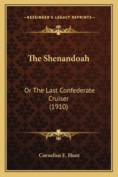 The Shenandoah: Or, The Last Confederate Cruiser