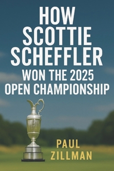 Paperback How Scottie Scheffler Won the 2025 Open Championship Book