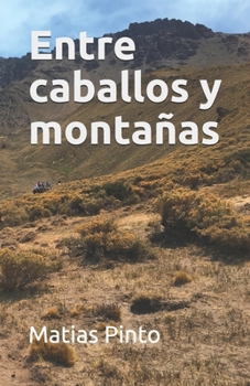 Entre caballos y montañas: Cabalgata doble cruce de Los Andes (Spanish Edition)