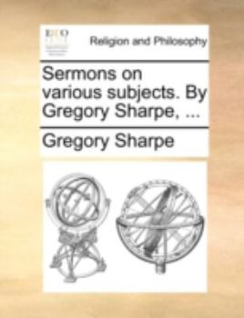 Paperback Sermons on Various Subjects. by Gregory Sharpe, ... Book