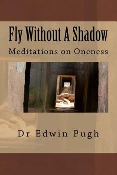 Paperback Fly Without A Shadow: Meditations on Oneness Book