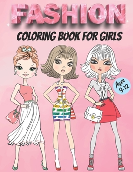 Paperback Fashion Coloring Book for Girls Ages 9-12: New and Update Stylish Fashion Activity Coloring Pages for Girls, Teens, Women and Who Loves Fashion Style Book