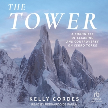 The Tower: A Chronicle of Climbing and Controversy on Cerro Torre