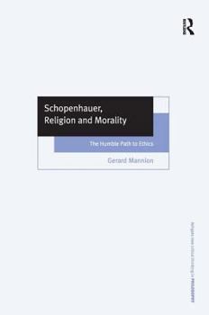 Hardcover Schopenhauer, Religion, and Morality: The Humble Path to Ethics Book