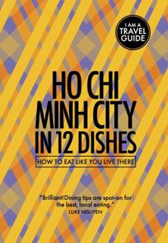Paperback Ho Chi Minh City in 12 Dishes: How to Eat Like You Live There Book