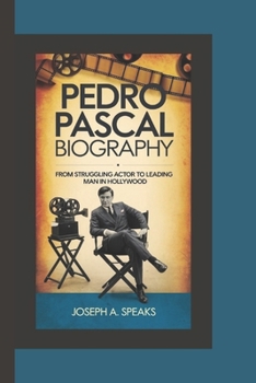 Paperback Pedro Pascal Biography: From Struggling Actor to Leading Man in Hollywood Book