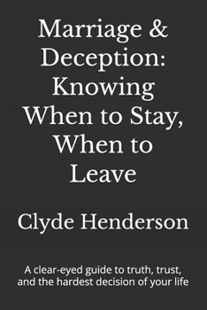 Marriage & Deception: Knowing When to Stay, When to Leave: A clear-eyed guide to truth, trust, and the hardest decision of your life
