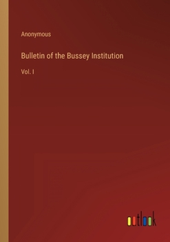 Paperback Bulletin of the Bussey Institution: Vol. I Book
