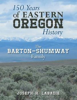 Paperback 150 Years of Eastern Oregon History: The Barton-Shumway Family Book