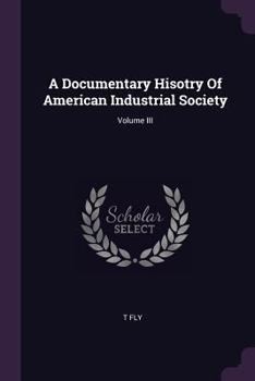 Paperback A Documentary Hisotry Of American Industrial Society; Volume III Book