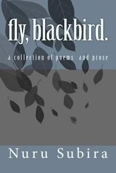 Paperback fly, blackbird.: A Collection of Poems and Prose Book