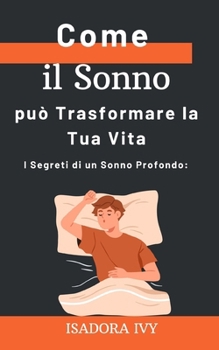 I Segreti di un Sonno Profondo: Come il Sonno può Trasformare la Tua Vita (Italian Edition)