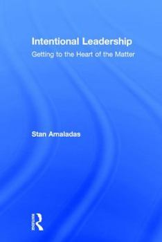 Hardcover Intentional Leadership: Getting to the Heart of the Matter Book