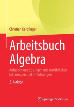 Paperback Arbeitsbuch Algebra: Aufgaben Und Lösungen Mit Ausführlichen Erklärungen Und Hinführungen [German] Book