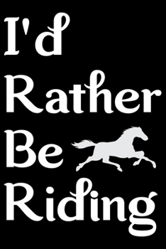 Paperback I'd Rather Be Riding: Horse Journal Notebook -Horses Lover Gifts - Horse Journal - Horse Lovers Diary - 6x9_100 College Ruled Notebook Book