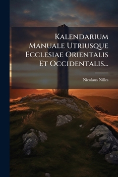 Paperback Kalendarium Manuale Utriusque Ecclesiae Orientalis Et Occidentalis... [Latin] Book