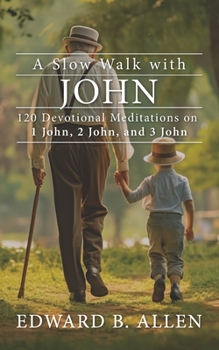 Paperback A Slow Walk with John: 120 Devotional Meditations on 1 John, 2 John, and 3 John Book