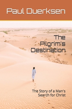 Paperback The Pilgrim's Destination: The Story of a Man's Search for Christ Book