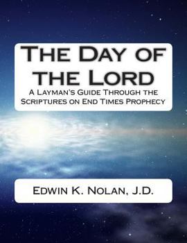 Paperback The Day of the Lord: A Layman's Guide Through the Scriptures on End Times Prophecy Book