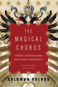 Hardcover The Magical Chorus: A History of Russian Culture from Tolstoy to Solzhenitsyn Book